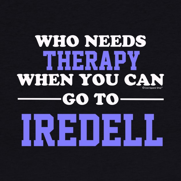 Who Needs Therapy When You Can Go To Iredell by CoolApparelShop